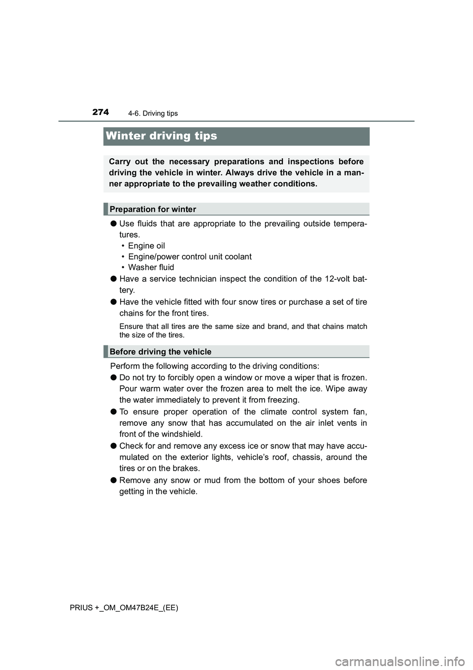 TOYOTA PRIUS PLUS 2016 Owners Manual 2744-6. Driving tips
PRIUS +_OM_OM47B24E_(EE)
Winter driving tips
●Use fluids that are appropriate to the prevailing outside tempera-
tures.
• Engine oil
• Engine/power control unit coolant
• TOYOTA PRIUS PLUS 2016 Owners Manual 2744-6. Driving tips
PRIUS +_OM_OM47B24E_(EE)
Winter driving tips
●Use fluids that are appropriate to the prevailing outside tempera-
tures.
• Engine oil
• Engine/power control unit coolant
•