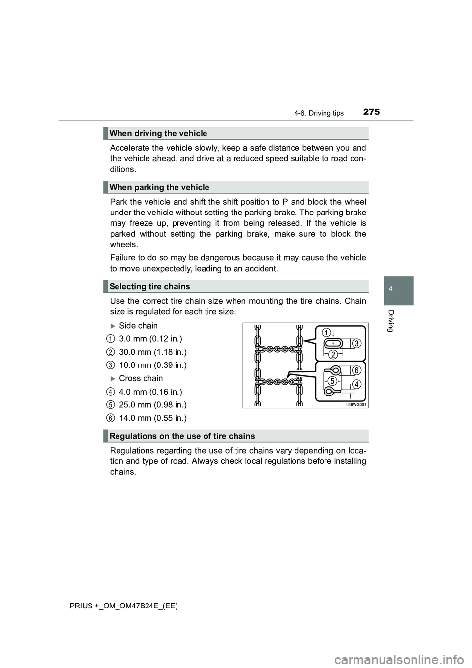 TOYOTA PRIUS PLUS 2016  Owners Manual 2754-6. Driving tips
4
Driving
PRIUS +_OM_OM47B24E_(EE)
Accelerate the vehicle slowly, keep a safe distance between you and
the vehicle ahead, and drive at a reduced speed suitable to road con-
dition