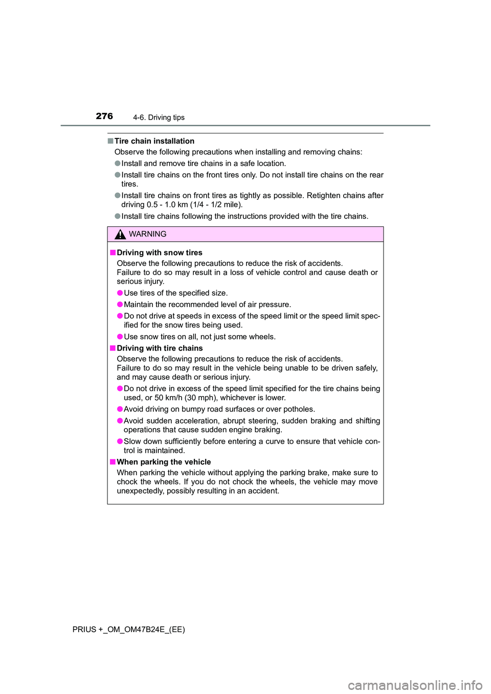 TOYOTA PRIUS PLUS 2016 Owners Manual 2764-6. Driving tips
PRIUS +_OM_OM47B24E_(EE)
■Tire chain installation
Observe the following precautions when installing and removing chains:
●Install and remove tire chains in a safe location.
TOYOTA PRIUS PLUS 2016 Owners Manual 2764-6. Driving tips
PRIUS +_OM_OM47B24E_(EE)
■Tire chain installation
Observe the following precautions when installing and removing chains:
●Install and remove tire chains in a safe location.
