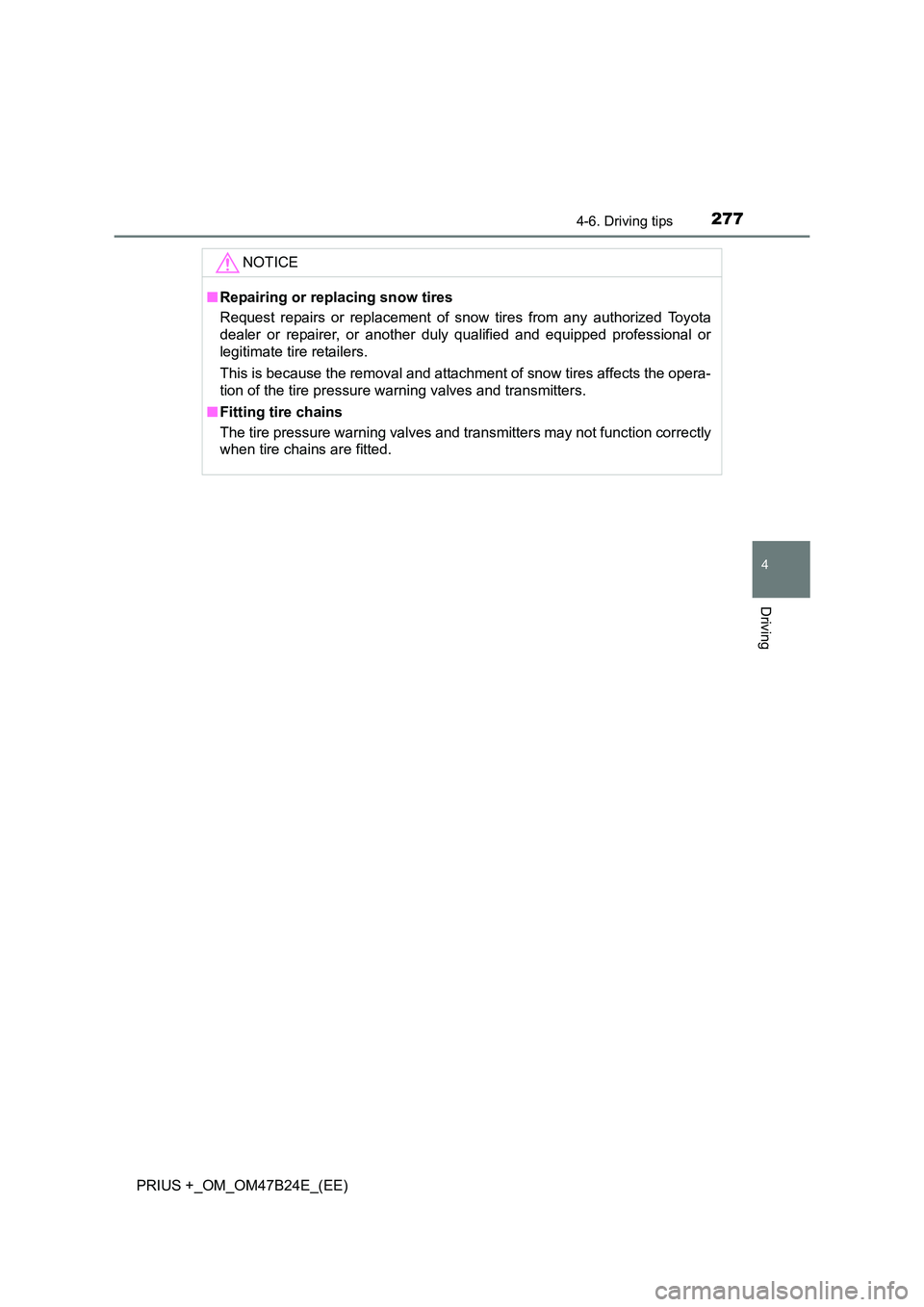 TOYOTA PRIUS PLUS 2016 Owners Manual 2774-6. Driving tips
4
Driving
PRIUS +_OM_OM47B24E_(EE)NOTICE
■
Repairing or replacing snow tires
Request repairs or replacement of snow tires from any authorized Toyota
dealer or repairer, or anoth TOYOTA PRIUS PLUS 2016 Owners Manual 2774-6. Driving tips
4
Driving
PRIUS +_OM_OM47B24E_(EE)NOTICE
■
Repairing or replacing snow tires
Request repairs or replacement of snow tires from any authorized Toyota
dealer or repairer, or anoth
