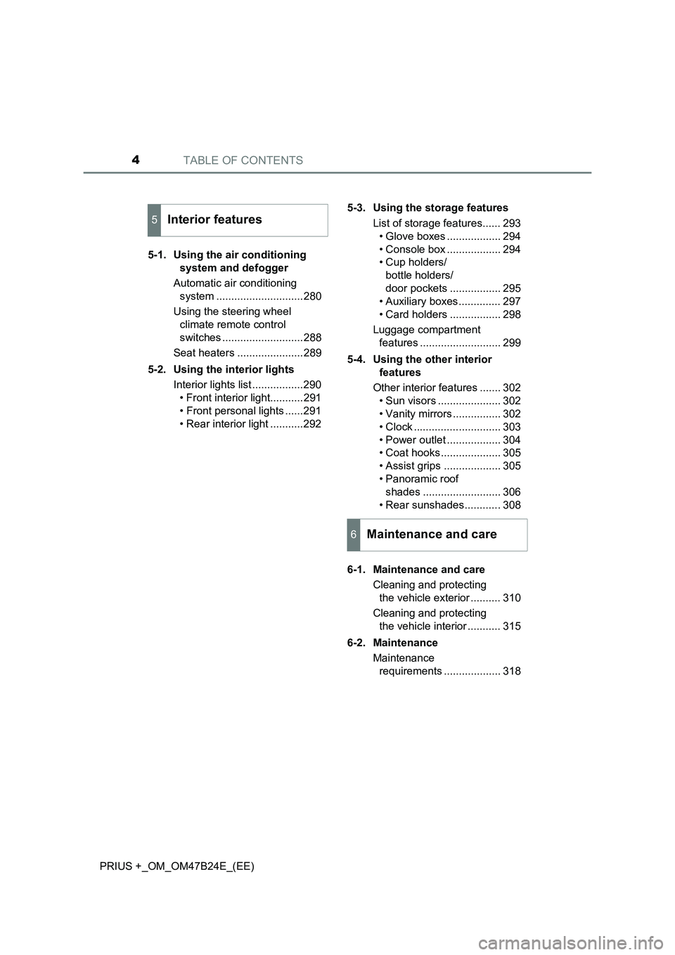 TOYOTA PRIUS PLUS 2016 Owners Manual TABLE OF CONTENTS4
PRIUS +_OM_OM47B24E_(EE)5-1. Using the air conditioning
system and defogger
Automatic air conditioning system .............................280
Using the steering wheel climate re TOYOTA PRIUS PLUS 2016 Owners Manual TABLE OF CONTENTS4
PRIUS +_OM_OM47B24E_(EE)5-1. Using the air conditioning
system and defogger
Automatic air conditioning system .............................280
Using the steering wheel climate re
