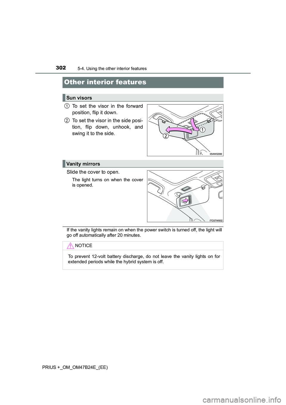 TOYOTA PRIUS PLUS 2016  Owners Manual 3025-4. Using the other interior features
PRIUS +_OM_OM47B24E_(EE)
Other interior features
To set the visor in the forward
position, flip it down.
To set the visor in the side posi-
tion, flip down, u