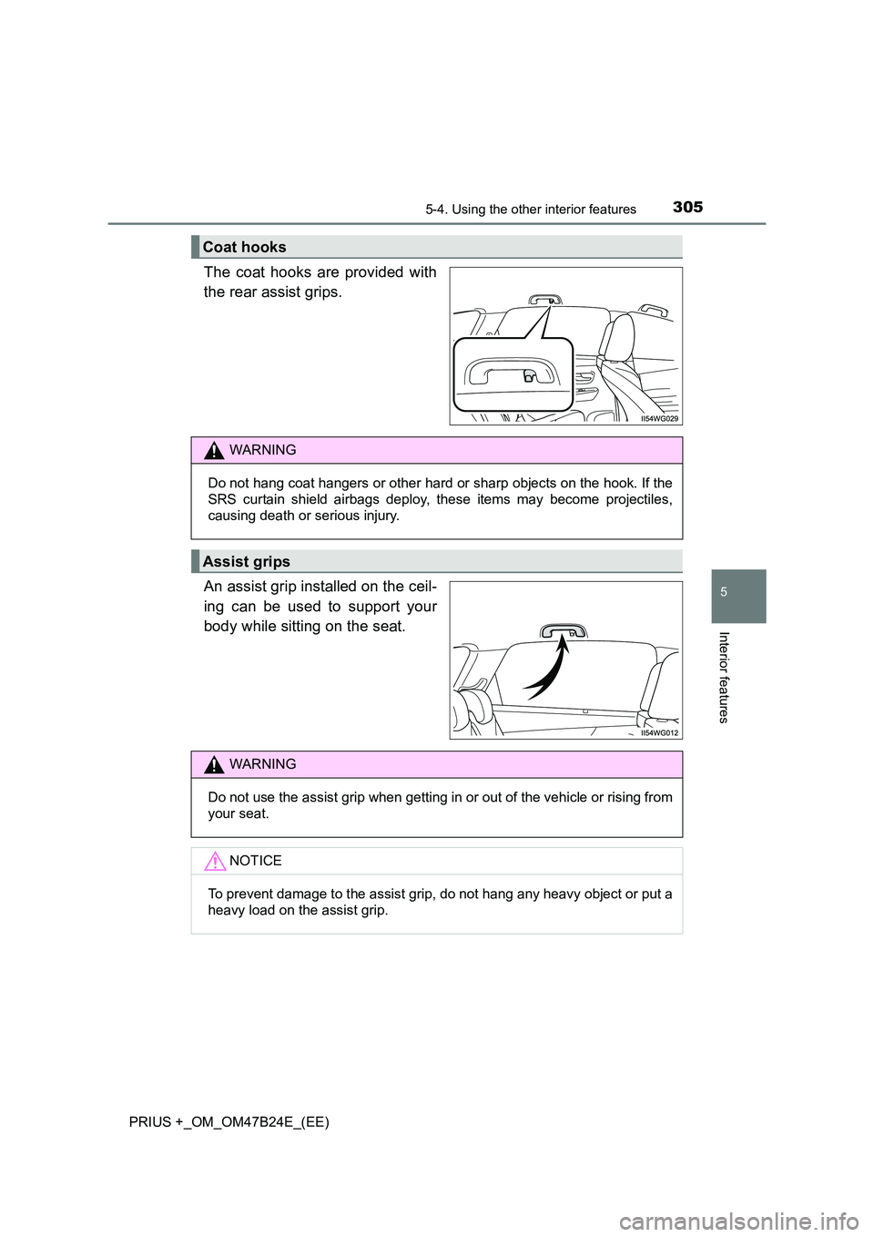 TOYOTA PRIUS PLUS 2016  Owners Manual 3055-4. Using the other interior features
PRIUS +_OM_OM47B24E_(EE)
5
Interior features
The coat hooks are provided with
the rear assist grips.
An assist grip installed on the ceil-
ing can be used to 