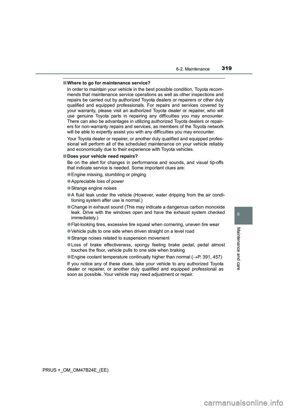 TOYOTA PRIUS PLUS 2016 Owners Manual 3196-2. Maintenance
PRIUS +_OM_OM47B24E_(EE)
6
Maintenance and care
■Where to go for maintenance service?
In order to maintain your vehicle in the best possible condition, Toyota recom-
mends that m TOYOTA PRIUS PLUS 2016 Owners Manual 3196-2. Maintenance
PRIUS +_OM_OM47B24E_(EE)
6
Maintenance and care
■Where to go for maintenance service?
In order to maintain your vehicle in the best possible condition, Toyota recom-
mends that m