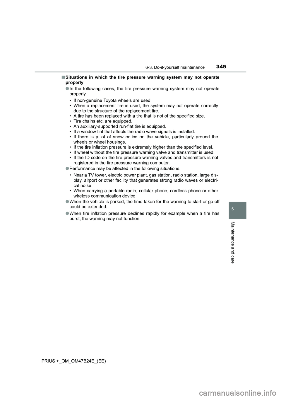 TOYOTA PRIUS PLUS 2016 Owners Manual 3456-3. Do-it-yourself maintenance
PRIUS +_OM_OM47B24E_(EE)
6
Maintenance and care
■Situations in which the tire pressure warning system may not operate
properly
●In the following cases, the tire TOYOTA PRIUS PLUS 2016 Owners Manual 3456-3. Do-it-yourself maintenance
PRIUS +_OM_OM47B24E_(EE)
6
Maintenance and care
■Situations in which the tire pressure warning system may not operate
properly
●In the following cases, the tire