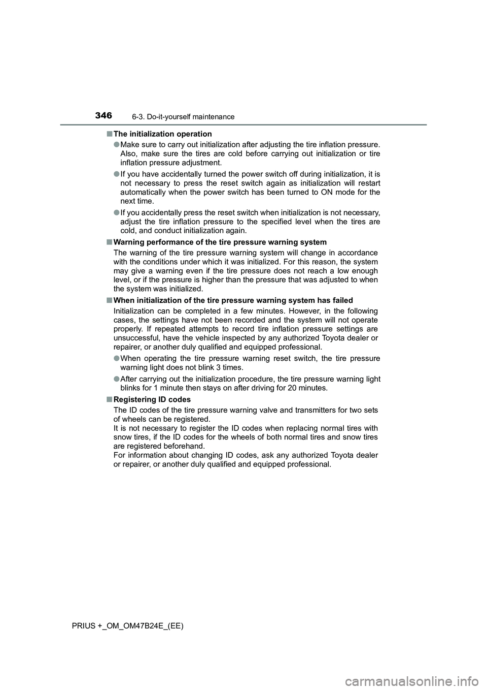 TOYOTA PRIUS PLUS 2016  Owners Manual 3466-3. Do-it-yourself maintenance
PRIUS +_OM_OM47B24E_(EE)■
The initialization operation
●Make sure to carry out initialization after adjusting the tire inflation pressure.
Also, make sure the ti