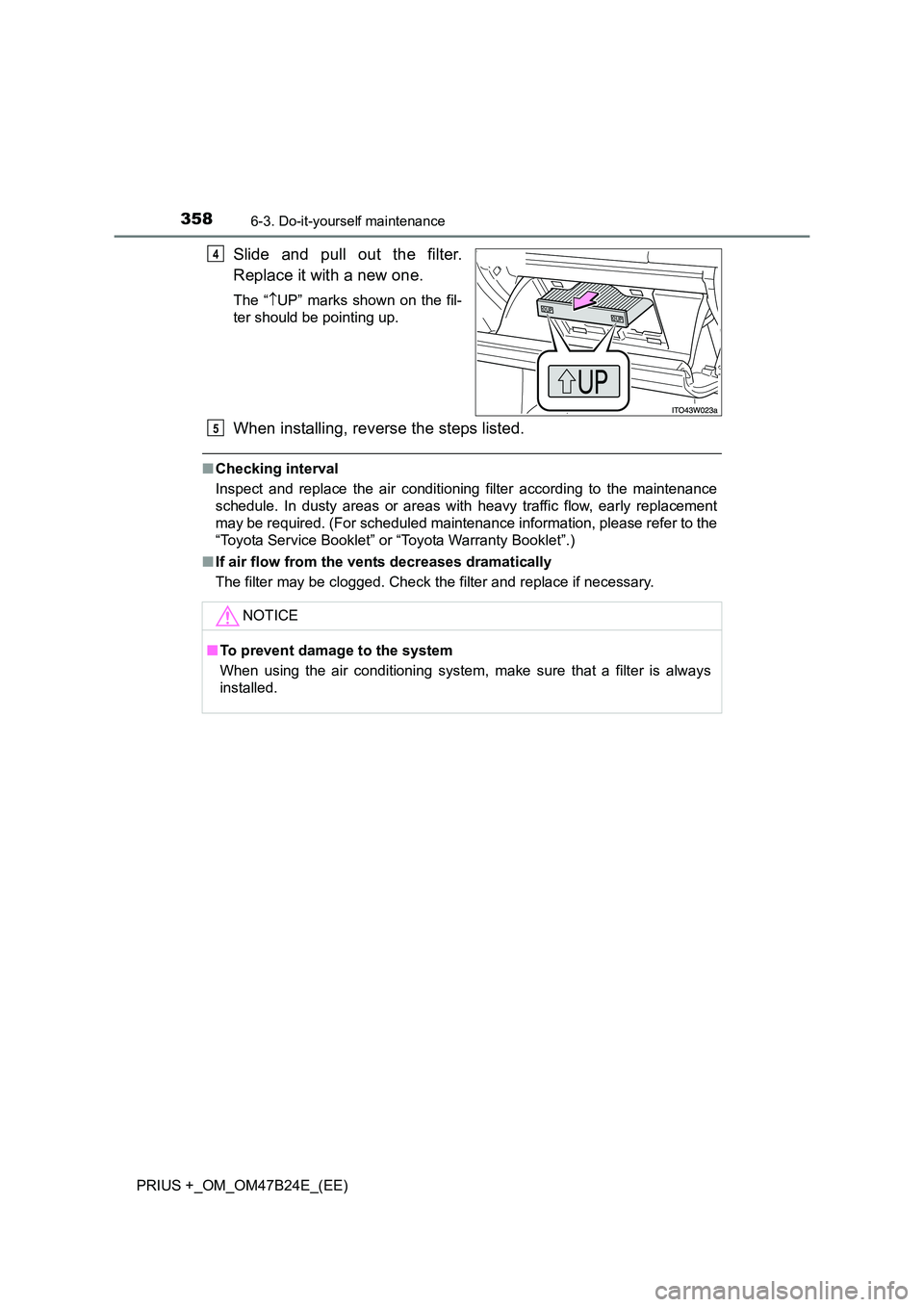 TOYOTA PRIUS PLUS 2016 Owners Manual 3586-3. Do-it-yourself maintenance
PRIUS +_OM_OM47B24E_(EE)
Slide and pull out the filter.
Replace it with a new one.
The “↑UP” marks shown on the fil-
ter should be pointing up.
When installing TOYOTA PRIUS PLUS 2016 Owners Manual 3586-3. Do-it-yourself maintenance
PRIUS +_OM_OM47B24E_(EE)
Slide and pull out the filter.
Replace it with a new one.
The “↑UP” marks shown on the fil-
ter should be pointing up.
When installing