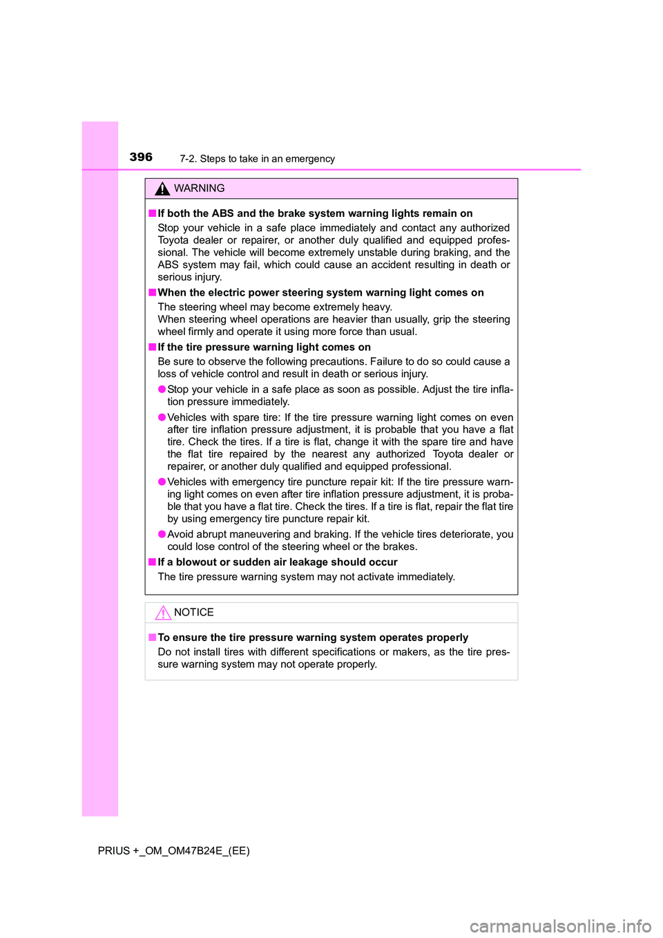 TOYOTA PRIUS PLUS 2016  Owners Manual 3967-2. Steps to take in an emergency
PRIUS +_OM_OM47B24E_(EE)
WARNING
■ If both the ABS and the brake system warning lights remain on
Stop your vehicle in a safe place immediately and contact any a