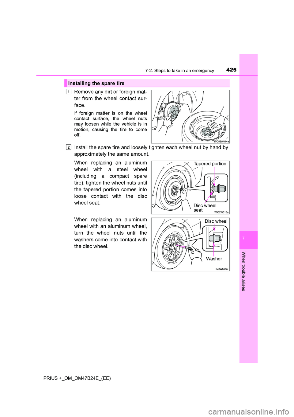 TOYOTA PRIUS PLUS 2016  Owners Manual 4257-2. Steps to take in an emergency
PRIUS +_OM_OM47B24E_(EE)
7
When trouble arises
Remove any dirt or foreign mat-
ter from the wheel contact sur-
face.
If foreign matter is on the wheel
contact sur