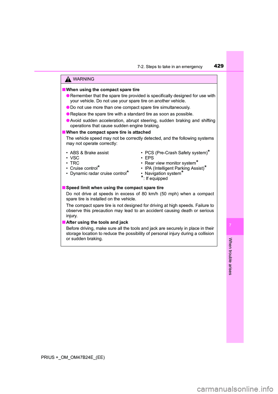 TOYOTA PRIUS PLUS 2016 Owners Manual 4297-2. Steps to take in an emergency
PRIUS +_OM_OM47B24E_(EE)
7
When trouble arises
WARNING
■ When using the compact spare tire
●Remember that the spare tire provided is specifically designed for TOYOTA PRIUS PLUS 2016 Owners Manual 4297-2. Steps to take in an emergency
PRIUS +_OM_OM47B24E_(EE)
7
When trouble arises
WARNING
■ When using the compact spare tire
●Remember that the spare tire provided is specifically designed for