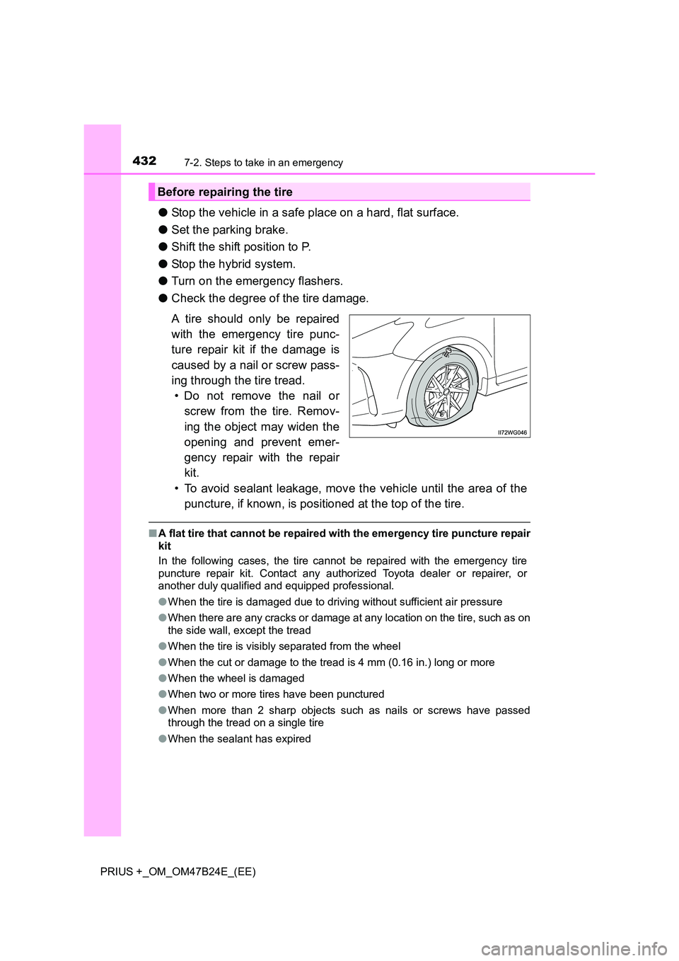 TOYOTA PRIUS PLUS 2016  Owners Manual 4327-2. Steps to take in an emergency
PRIUS +_OM_OM47B24E_(EE)
●Stop the vehicle in a safe place on a hard, flat surface.
● Set the parking brake.
● Shift the shift position to P.
● Stop the h
