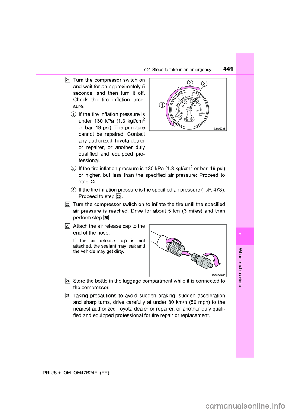 TOYOTA PRIUS PLUS 2016  Owners Manual 4417-2. Steps to take in an emergency
PRIUS +_OM_OM47B24E_(EE)
7
When trouble arises
Turn the compressor switch on
and wait for an approximately 5
seconds, and then turn it off.
Check the tire inflati