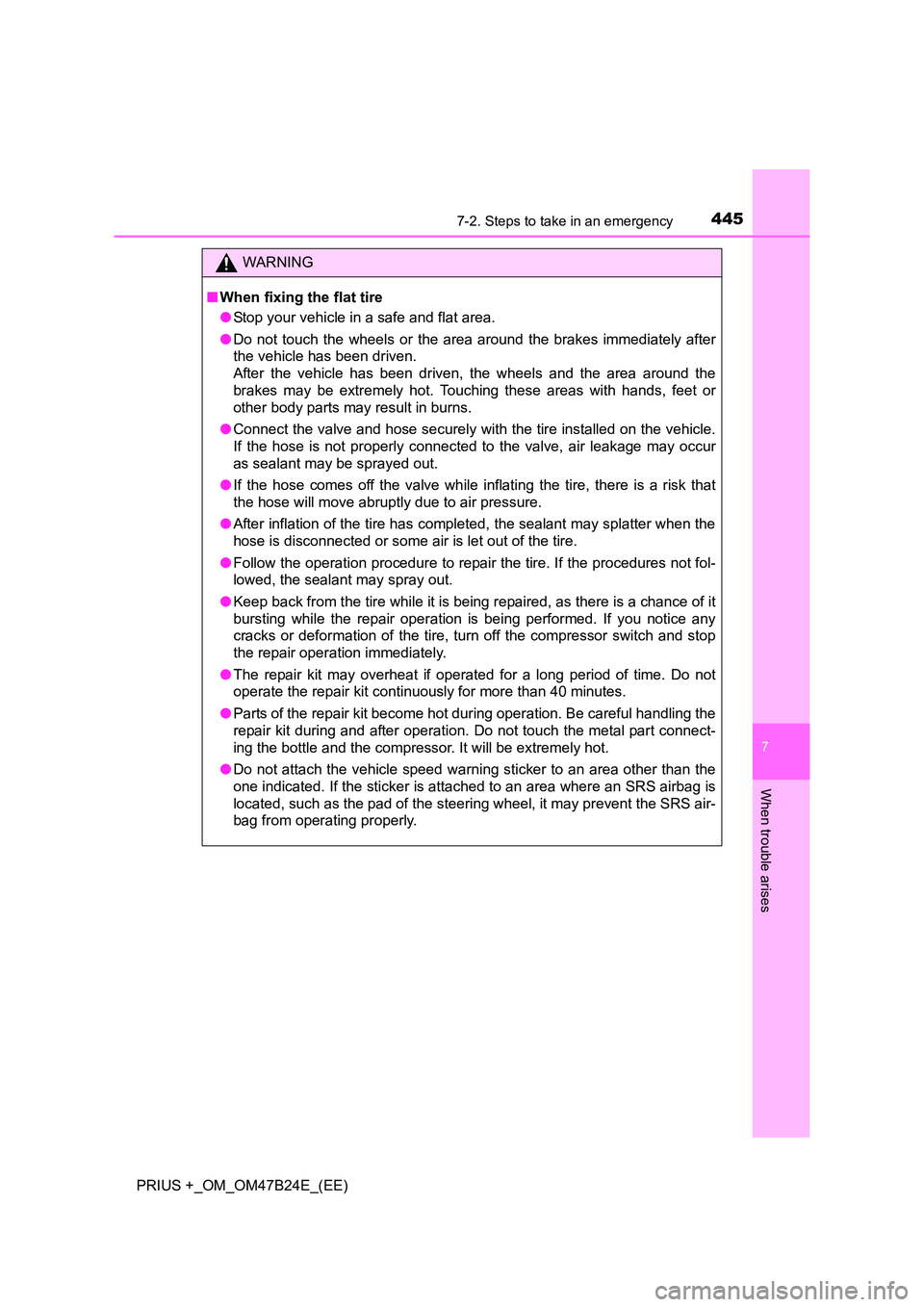 TOYOTA PRIUS PLUS 2016  Owners Manual 4457-2. Steps to take in an emergency
PRIUS +_OM_OM47B24E_(EE)
7
When trouble arises
WARNING
■ When fixing the flat tire
●Stop your vehicle in a safe and flat area.
● Do not touch the wheels or 