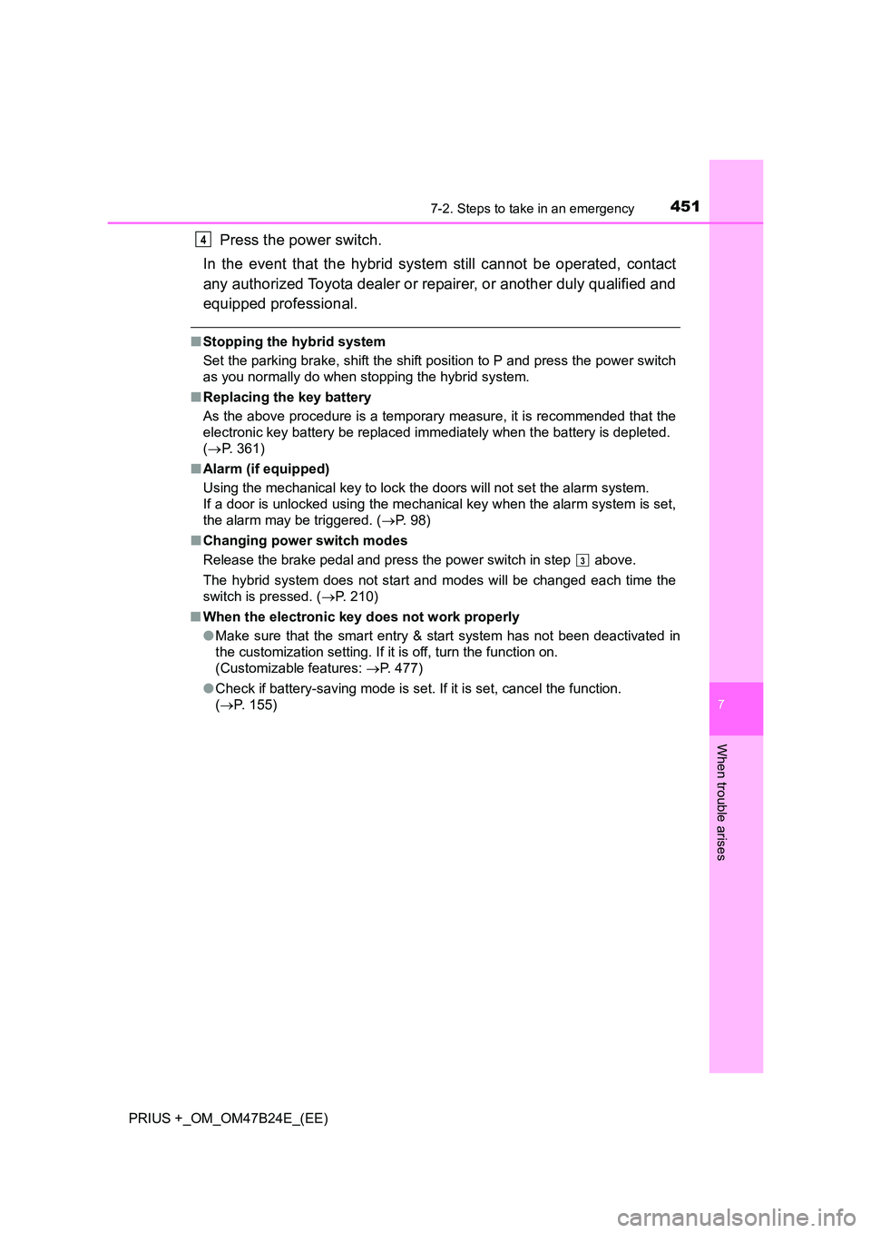TOYOTA PRIUS PLUS 2016  Owners Manual 4517-2. Steps to take in an emergency
PRIUS +_OM_OM47B24E_(EE)
7
When trouble arises
Press the power switch.
In the event that the hybrid system still cannot be operated, contact
any authorized Toyota