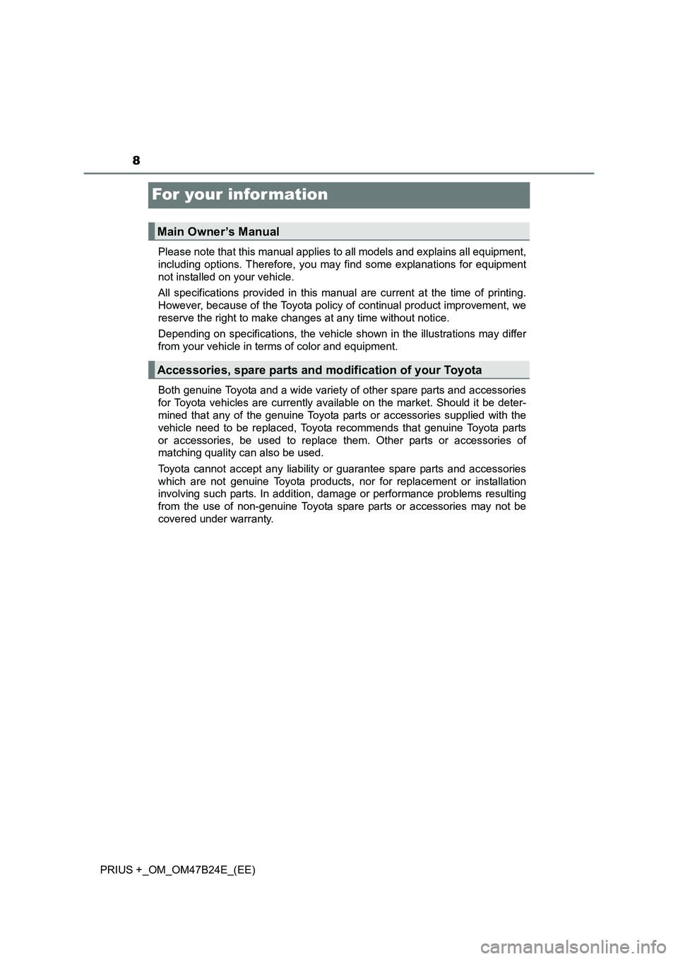 TOYOTA PRIUS PLUS 2016 Owners Manual 8
PRIUS +_OM_OM47B24E_(EE)
For your infor mation
Please note that this manual applies to all models and explains all equipment,
including options. Therefore, you may find some explanations for equipme TOYOTA PRIUS PLUS 2016 Owners Manual 8
PRIUS +_OM_OM47B24E_(EE)
For your infor mation
Please note that this manual applies to all models and explains all equipment,
including options. Therefore, you may find some explanations for equipme