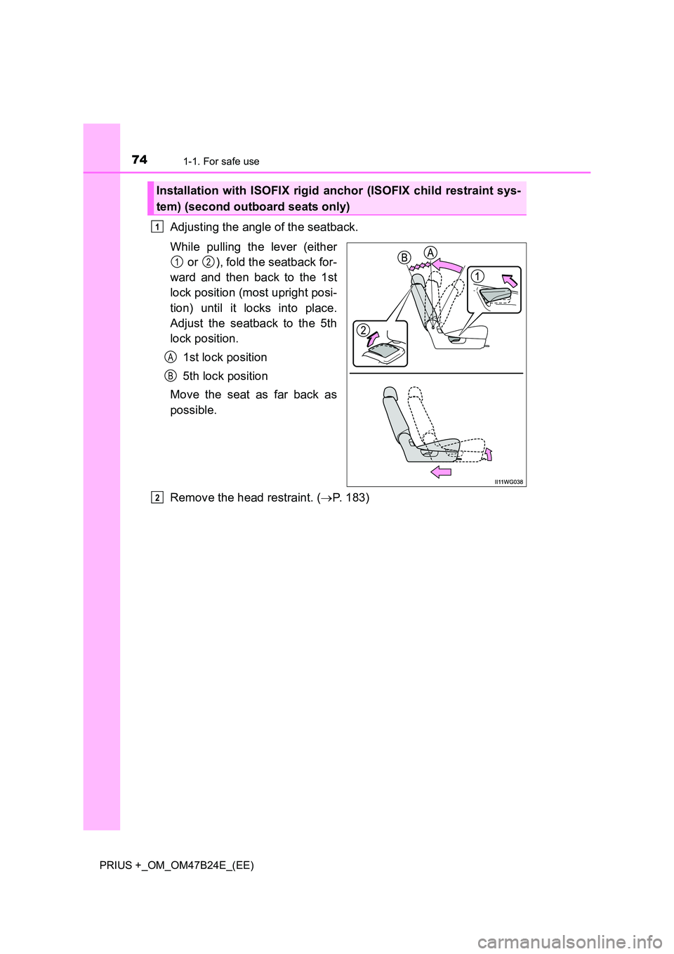 TOYOTA PRIUS PLUS 2016 Owners Manual 741-1. For safe use
PRIUS +_OM_OM47B24E_(EE)
Adjusting the angle of the seatback.
While pulling the lever (either or ), fold the seatback for-
ward and then back to the 1st
lock position (most uprigh TOYOTA PRIUS PLUS 2016 Owners Manual 741-1. For safe use
PRIUS +_OM_OM47B24E_(EE)
Adjusting the angle of the seatback.
While pulling the lever (either or ), fold the seatback for-
ward and then back to the 1st
lock position (most uprigh