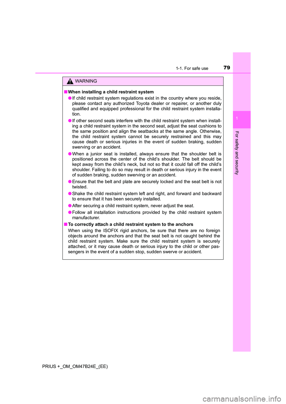 TOYOTA PRIUS PLUS 2016 Owners Manual 791-1. For safe use
1
PRIUS +_OM_OM47B24E_(EE)
For safety and security
WARNING
■ When installing a child restraint system
●If child restraint system regulations exist in the country where you resi TOYOTA PRIUS PLUS 2016 Owners Manual 791-1. For safe use
1
PRIUS +_OM_OM47B24E_(EE)
For safety and security
WARNING
■ When installing a child restraint system
●If child restraint system regulations exist in the country where you resi