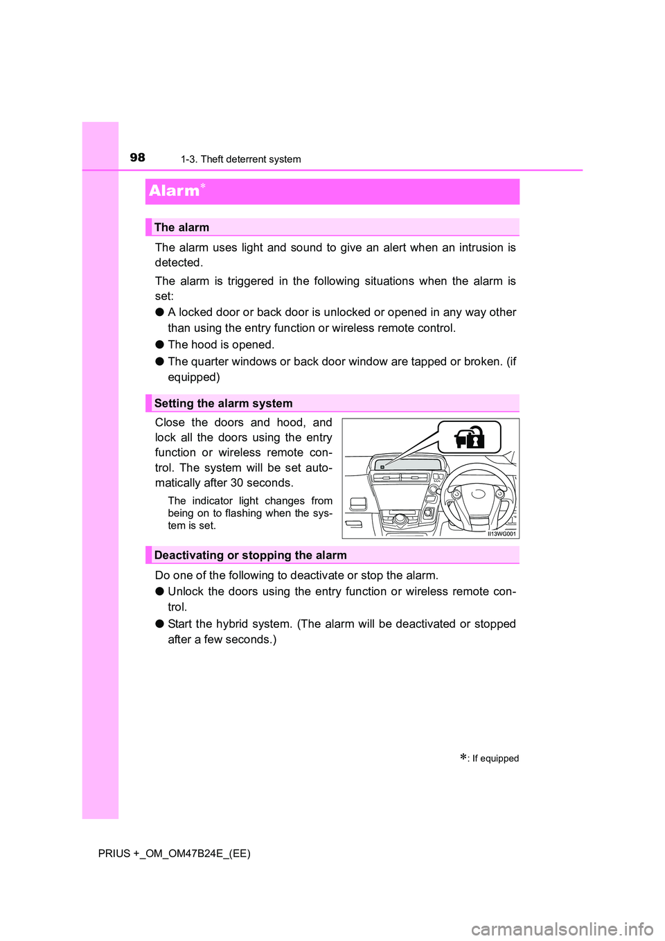 TOYOTA PRIUS PLUS 2016  Owners Manual 981-3. Theft deterrent system
PRIUS +_OM_OM47B24E_(EE)
Alar m∗
The alarm uses light and sound to give an alert when an intrusion is
detected.
The alarm is triggered in the following situations when 