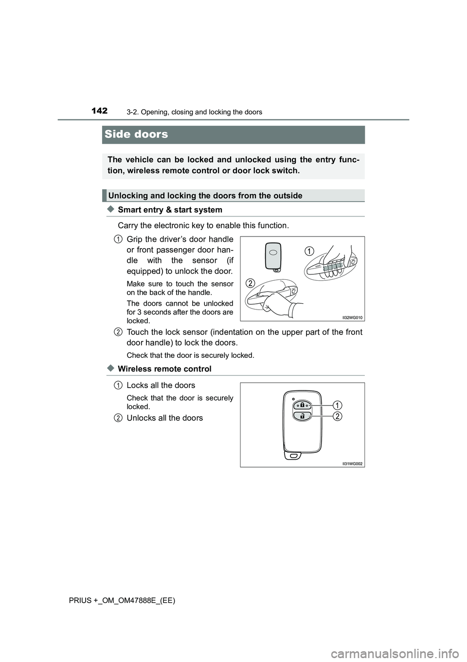 TOYOTA PRIUS PLUS 2014  Owners Manual 1423-2. Opening, closing and locking the doors
PRIUS +_OM_OM47888E_(EE)
Side doors
◆Smart entry & start system
Carry the electronic key to enable this function.Grip the driver’s door handle
or fro