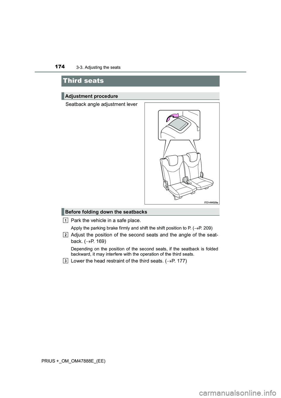 TOYOTA PRIUS PLUS 2014  Owners Manual 1743-3. Adjusting the seats
PRIUS +_OM_OM47888E_(EE)
Third seats
Seatback angle adjustment leverPark the vehicle in a safe place.
Apply the parking brake firmly and shift the shift position to P. ( 