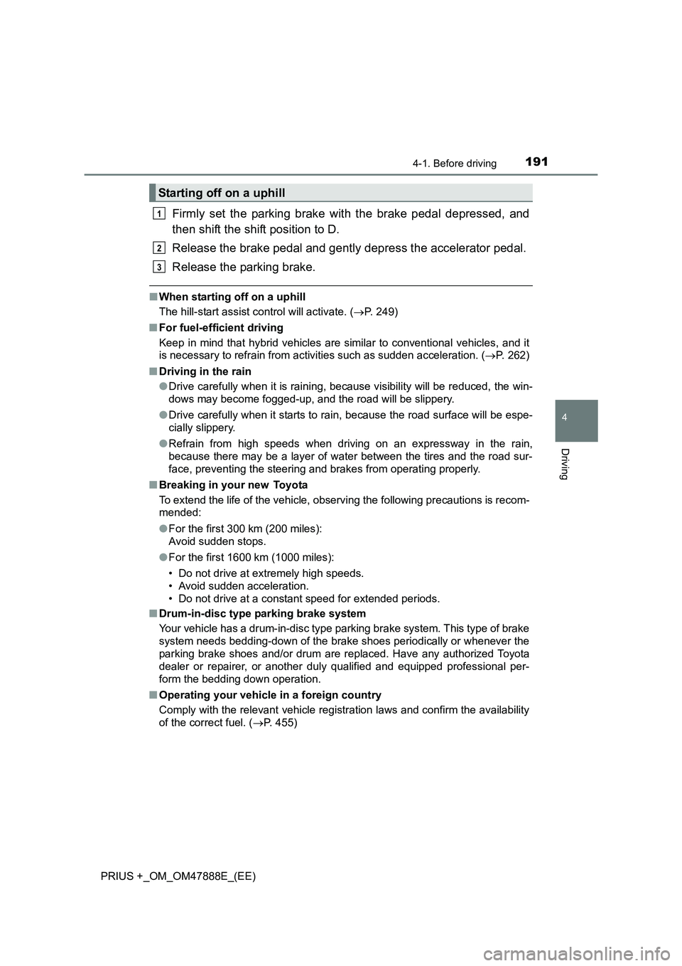 TOYOTA PRIUS PLUS 2014 Owners Manual 1914-1. Before driving
4
Driving
PRIUS +_OM_OM47888E_(EE)
Firmly set the parking brake with the brake pedal depressed, and
then shift the shift position to D.
Release the brake pedal and gently depres TOYOTA PRIUS PLUS 2014 Owners Manual 1914-1. Before driving
4
Driving
PRIUS +_OM_OM47888E_(EE)
Firmly set the parking brake with the brake pedal depressed, and
then shift the shift position to D.
Release the brake pedal and gently depres