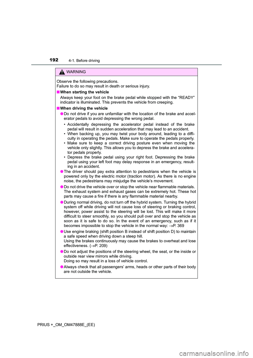TOYOTA PRIUS PLUS 2014 Owners Manual 1924-1. Before driving
PRIUS +_OM_OM47888E_(EE)
WARNING
Observe the following precautions.
Failure to do so may result in death or serious injury.
■ When starting the vehicle
Always keep your foot o TOYOTA PRIUS PLUS 2014 Owners Manual 1924-1. Before driving
PRIUS +_OM_OM47888E_(EE)
WARNING
Observe the following precautions.
Failure to do so may result in death or serious injury.
■ When starting the vehicle
Always keep your foot o