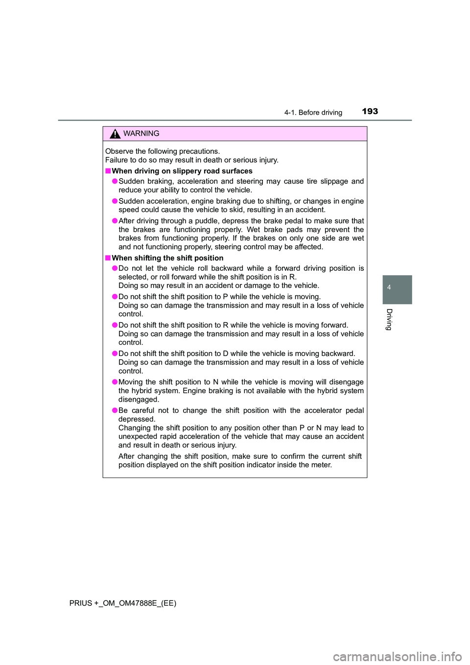 TOYOTA PRIUS PLUS 2014 Owners Manual 1934-1. Before driving
4
Driving
PRIUS +_OM_OM47888E_(EE)
WARNING
Observe the following precautions.
Failure to do so may result in death or serious injury.
■ When driving on slippery road surfaces TOYOTA PRIUS PLUS 2014 Owners Manual 1934-1. Before driving
4
Driving
PRIUS +_OM_OM47888E_(EE)
WARNING
Observe the following precautions.
Failure to do so may result in death or serious injury.
■ When driving on slippery road surfaces