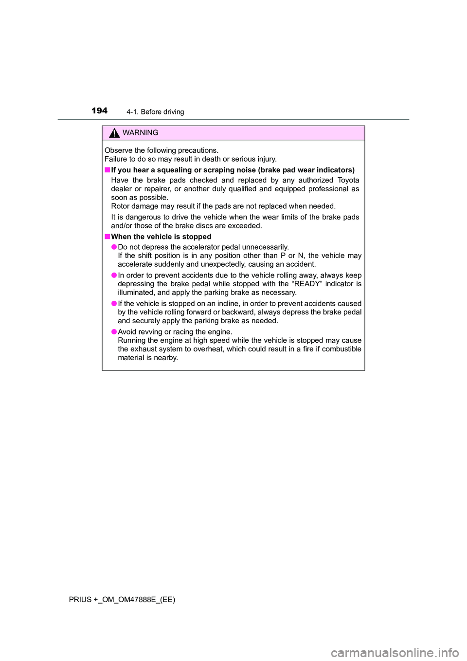 TOYOTA PRIUS PLUS 2014 Owners Manual 1944-1. Before driving
PRIUS +_OM_OM47888E_(EE)
WARNING
Observe the following precautions.
Failure to do so may result in death or serious injury.
■ If you hear a squealing or scrapi ng noise (brak TOYOTA PRIUS PLUS 2014 Owners Manual 1944-1. Before driving
PRIUS +_OM_OM47888E_(EE)
WARNING
Observe the following precautions.
Failure to do so may result in death or serious injury.
■ If you hear a squealing or scrapi ng noise (brak