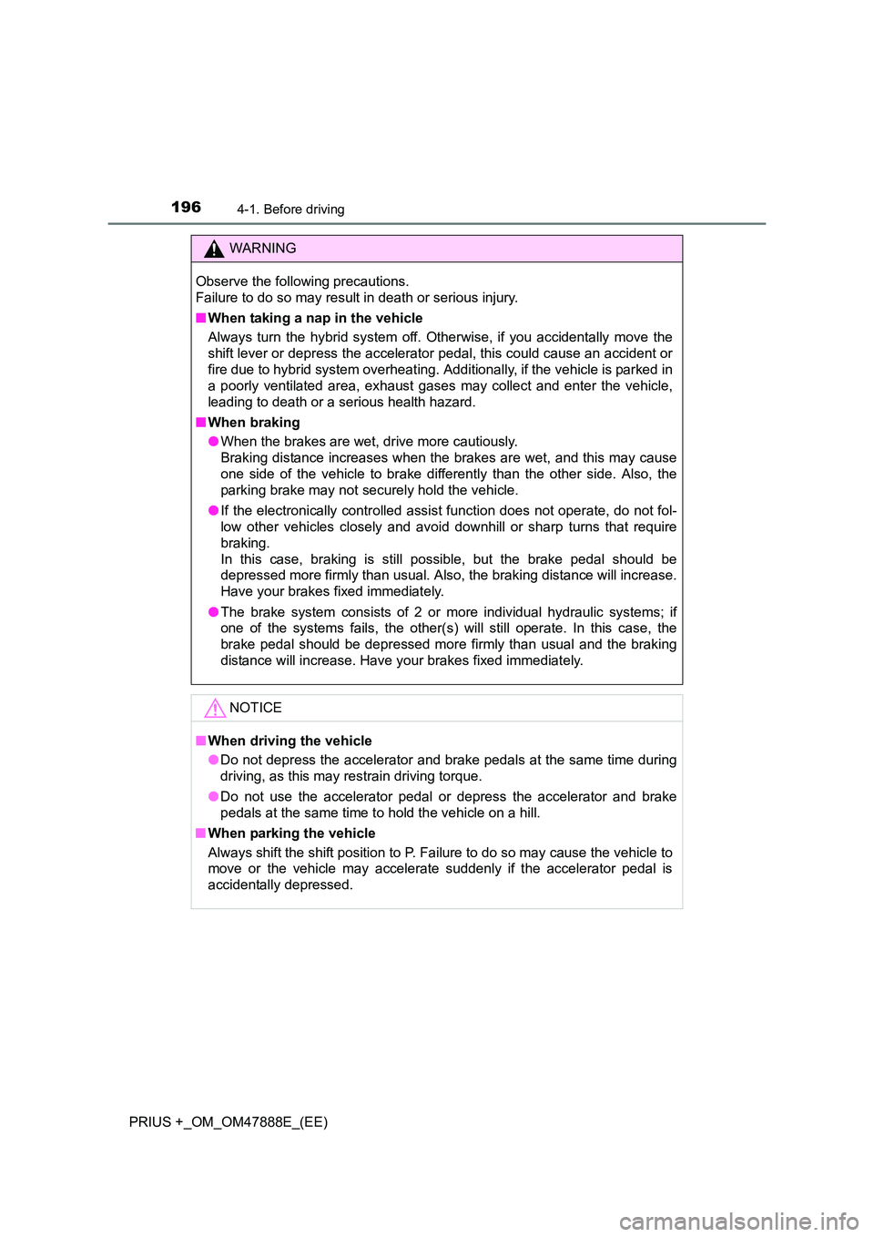 TOYOTA PRIUS PLUS 2014 Owners Manual 1964-1. Before driving
PRIUS +_OM_OM47888E_(EE)
WARNING
Observe the following precautions.
Failure to do so may result in death or serious injury.
■ When taking a nap in the vehicle
Always turn the TOYOTA PRIUS PLUS 2014 Owners Manual 1964-1. Before driving
PRIUS +_OM_OM47888E_(EE)
WARNING
Observe the following precautions.
Failure to do so may result in death or serious injury.
■ When taking a nap in the vehicle
Always turn the