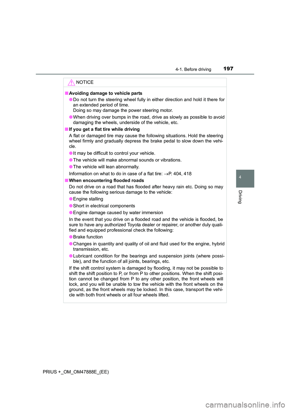 TOYOTA PRIUS PLUS 2014 Owners Manual 1974-1. Before driving
4
Driving
PRIUS +_OM_OM47888E_(EE)NOTICE
■
Avoiding damage to vehicle parts
●Do not turn the steering wheel fully in either direction and hold it there for
an extended perio TOYOTA PRIUS PLUS 2014 Owners Manual 1974-1. Before driving
4
Driving
PRIUS +_OM_OM47888E_(EE)NOTICE
■
Avoiding damage to vehicle parts
●Do not turn the steering wheel fully in either direction and hold it there for
an extended perio