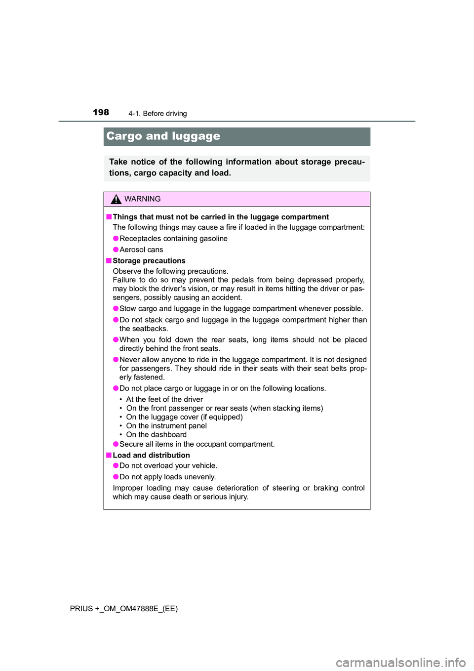 TOYOTA PRIUS PLUS 2014 Owners Manual 1984-1. Before driving
PRIUS +_OM_OM47888E_(EE)
Cargo and luggage
Take notice of the following information about storage precau-
tions, cargo capacity and load.
WARNING
■ Things that must not be car TOYOTA PRIUS PLUS 2014 Owners Manual 1984-1. Before driving
PRIUS +_OM_OM47888E_(EE)
Cargo and luggage
Take notice of the following information about storage precau-
tions, cargo capacity and load.
WARNING
■ Things that must not be car