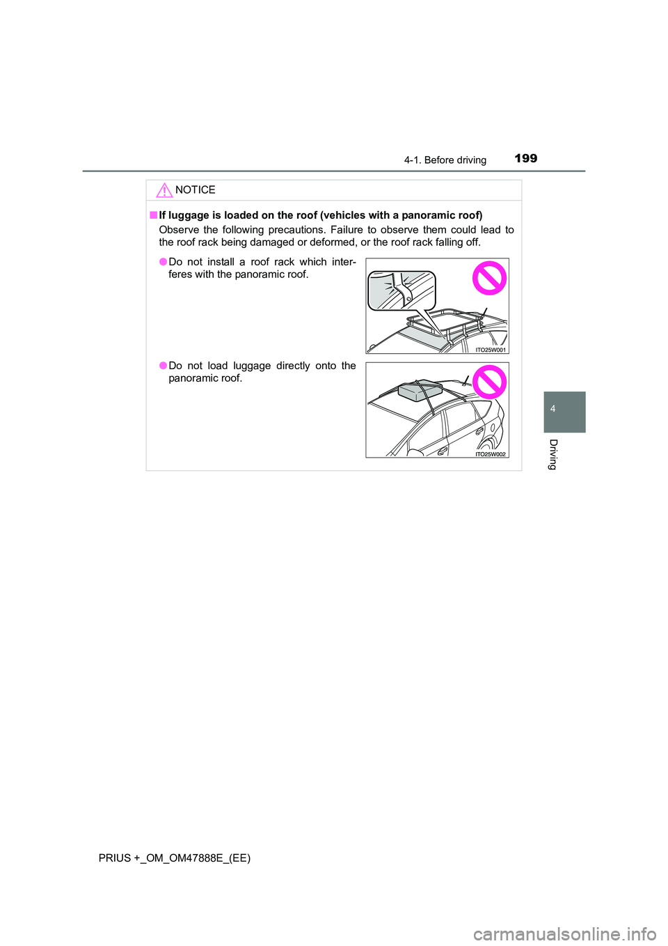 TOYOTA PRIUS PLUS 2014 Owners Manual 1994-1. Before driving
4
Driving
PRIUS +_OM_OM47888E_(EE)NOTICE
■
If luggage is loaded on the roof (vehicles with a panoramic roof)
Observe the following precautions. Failure to observe them could TOYOTA PRIUS PLUS 2014 Owners Manual 1994-1. Before driving
4
Driving
PRIUS +_OM_OM47888E_(EE)NOTICE
■
If luggage is loaded on the roof (vehicles with a panoramic roof)
Observe the following precautions. Failure to observe them could