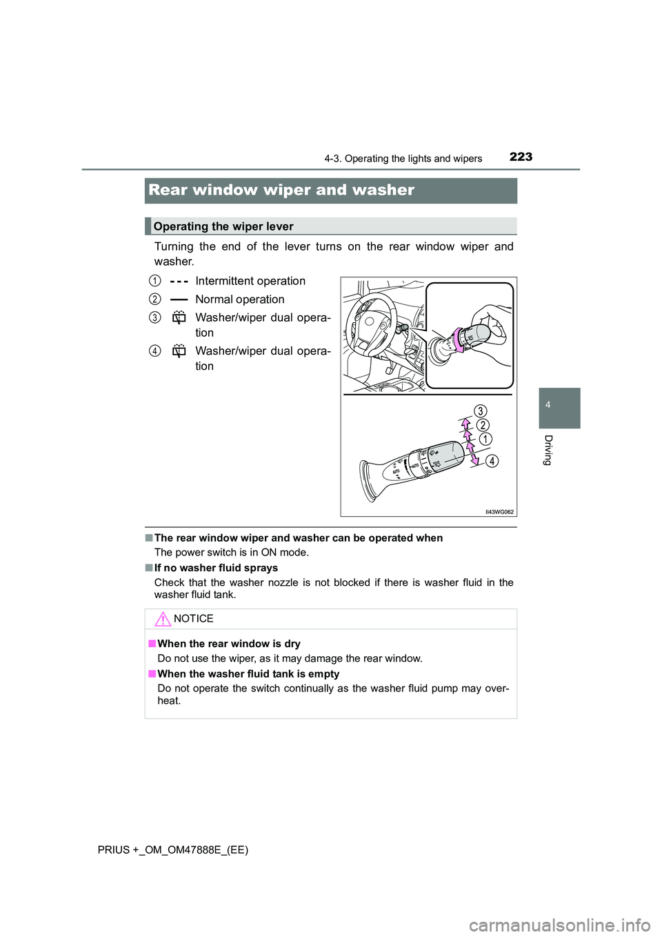 TOYOTA PRIUS PLUS 2014 Owners Manual 223
4
4-3. Operating the lights and wipers
Driving
PRIUS +_OM_OM47888E_(EE)
Rear window wiper and washer
Turning the end of the lever turns on the rear window wiper and
washer.Intermittent operation
N TOYOTA PRIUS PLUS 2014 Owners Manual 223
4
4-3. Operating the lights and wipers
Driving
PRIUS +_OM_OM47888E_(EE)
Rear window wiper and washer
Turning the end of the lever turns on the rear window wiper and
washer.Intermittent operation
N