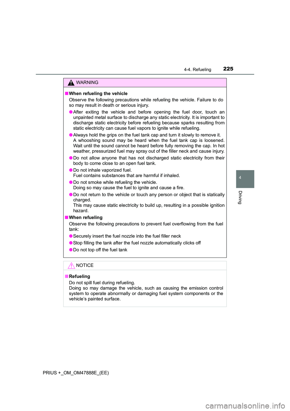 TOYOTA PRIUS PLUS 2014 Owners Manual 2254-4. Refueling
4
Driving
PRIUS +_OM_OM47888E_(EE)
WARNING
■ When refueling the vehicle
Observe the following precautions while refueling the vehicle. Failure to do
so may result in death or serio TOYOTA PRIUS PLUS 2014 Owners Manual 2254-4. Refueling
4
Driving
PRIUS +_OM_OM47888E_(EE)
WARNING
■ When refueling the vehicle
Observe the following precautions while refueling the vehicle. Failure to do
so may result in death or serio