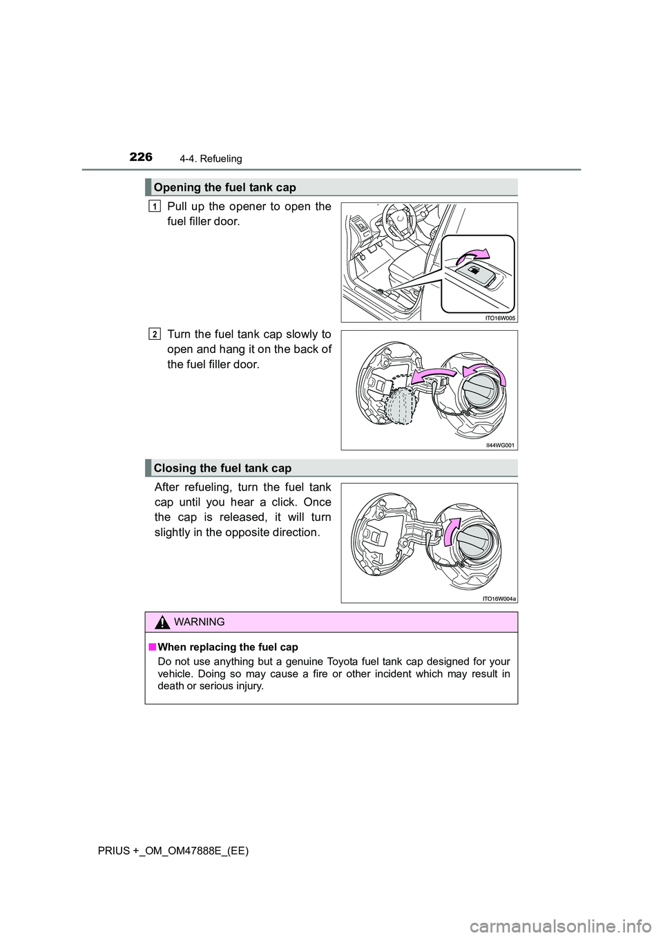 TOYOTA PRIUS PLUS 2014 Owners Manual 2264-4. Refueling
PRIUS +_OM_OM47888E_(EE)
Pull up the opener to open the
fuel filler door.
Turn the fuel tank cap slowly to
open and hang it on the back of
the fuel filler door.
After refueling, turn TOYOTA PRIUS PLUS 2014 Owners Manual 2264-4. Refueling
PRIUS +_OM_OM47888E_(EE)
Pull up the opener to open the
fuel filler door.
Turn the fuel tank cap slowly to
open and hang it on the back of
the fuel filler door.
After refueling, turn