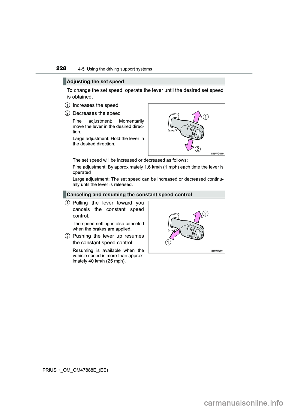 TOYOTA PRIUS PLUS 2014 Owners Manual 2284-5. Using the driving support systems
PRIUS +_OM_OM47888E_(EE)
To change the set speed, operate the lever until the desired set speed
is obtained.Increases the speed
Decreases the speed
Fine adjus TOYOTA PRIUS PLUS 2014 Owners Manual 2284-5. Using the driving support systems
PRIUS +_OM_OM47888E_(EE)
To change the set speed, operate the lever until the desired set speed
is obtained.Increases the speed
Decreases the speed
Fine adjus