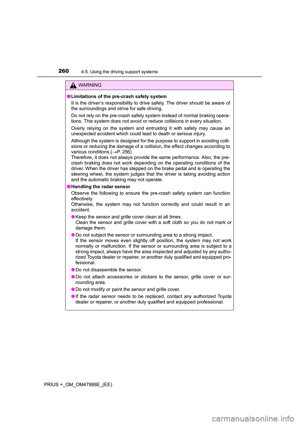 TOYOTA PRIUS PLUS 2014  Owners Manual 2604-5. Using the driving support systems
PRIUS +_OM_OM47888E_(EE)
WARNING
■ Limitations of the pre-crash safety system
It is the driver’s responsibility to drive safely. The driver should be awar
