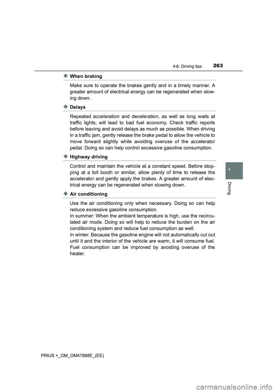 TOYOTA PRIUS PLUS 2014  Owners Manual 2634-6. Driving tips
4
Driving
PRIUS +_OM_OM47888E_(EE)
◆When braking
Make sure to operate the brakes gently and in a timely manner. A
greater amount of electrical energy can be regenerated when slo
