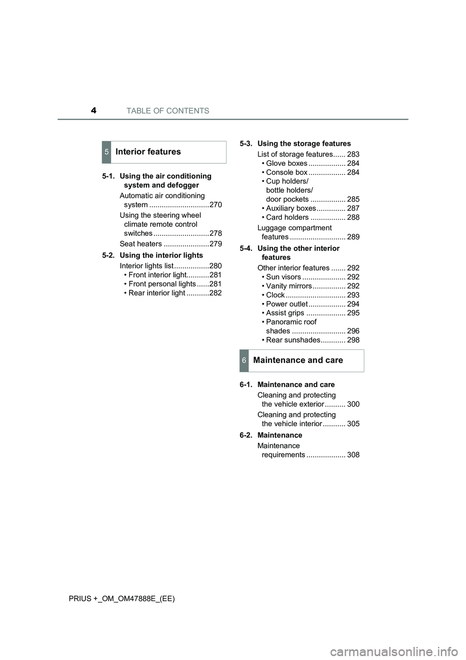 TOYOTA PRIUS PLUS 2014  Owners Manual TABLE OF CONTENTS4
PRIUS +_OM_OM47888E_(EE)5-1. Using the air conditioning 
system and defogger
Automatic air conditioning  system .............................270
Using the steering wheel  climate re