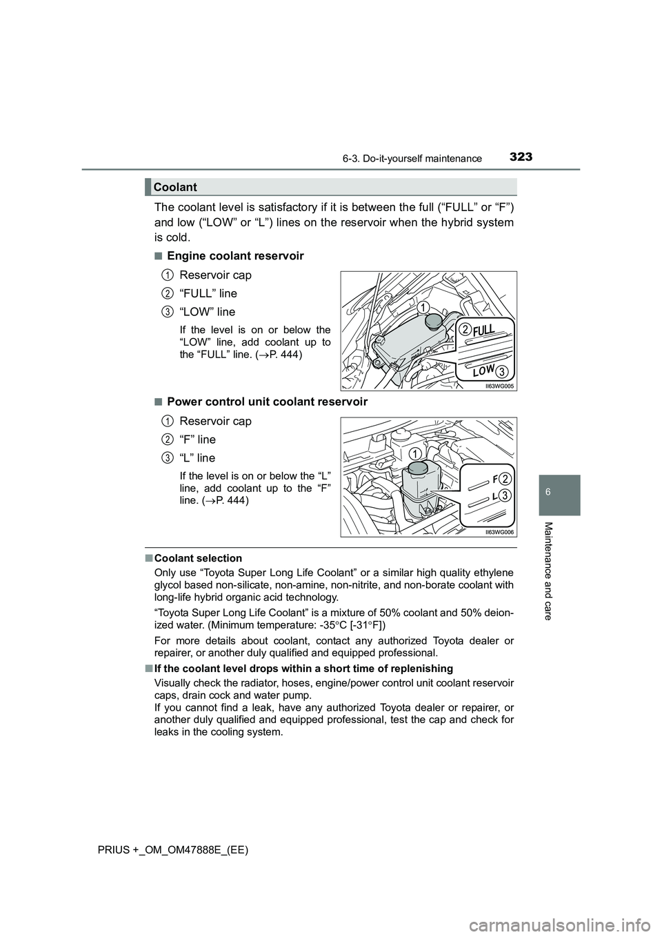 TOYOTA PRIUS PLUS 2014 Owners Manual 3236-3. Do-it-yourself maintenance
PRIUS +_OM_OM47888E_(EE)
6
Maintenance and care
The coolant level is satisfactory if it is between the full (“FULL” or “F”)
and low (“LOW” or “L”) li TOYOTA PRIUS PLUS 2014 Owners Manual 3236-3. Do-it-yourself maintenance
PRIUS +_OM_OM47888E_(EE)
6
Maintenance and care
The coolant level is satisfactory if it is between the full (“FULL” or “F”)
and low (“LOW” or “L”) li