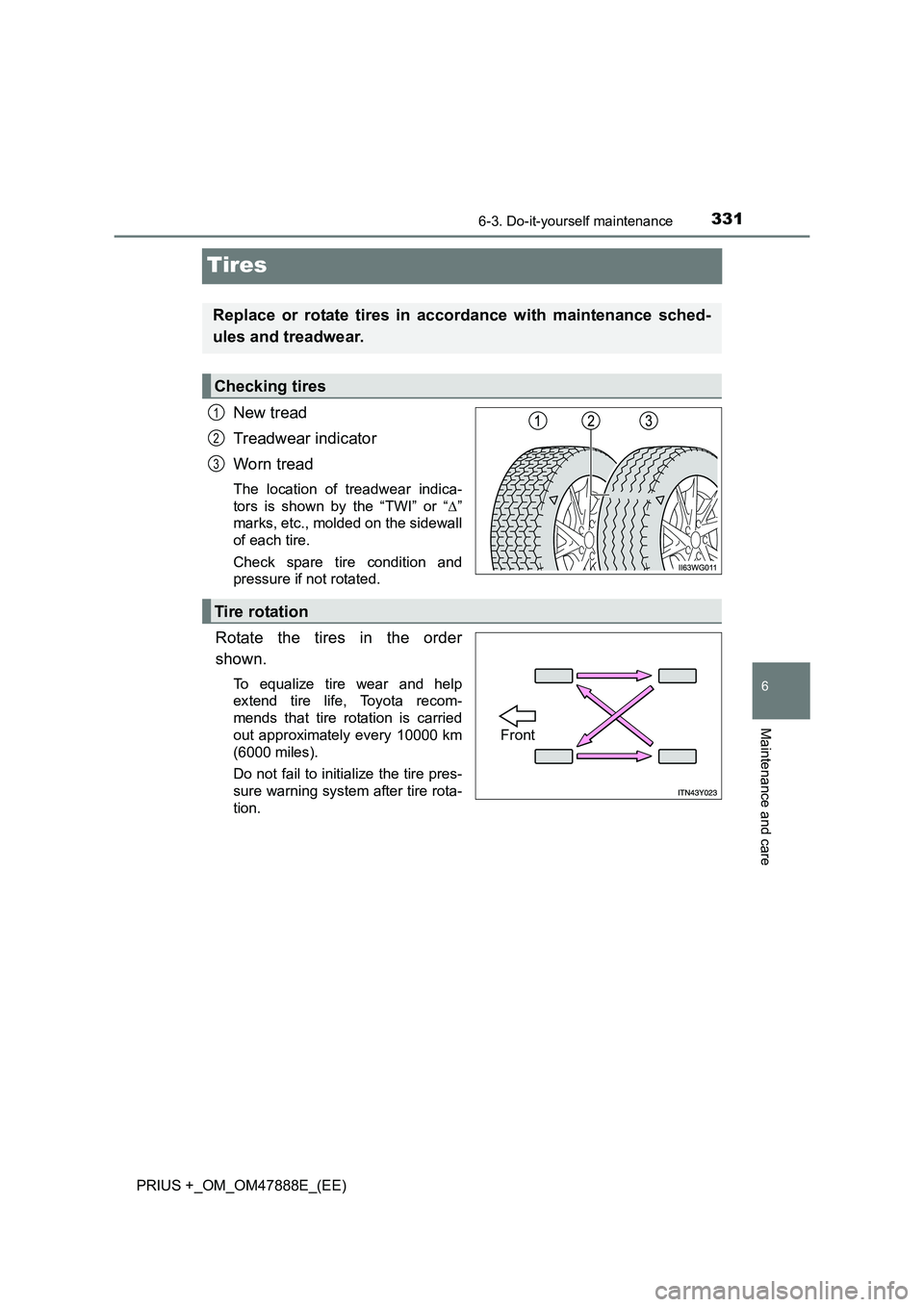 TOYOTA PRIUS PLUS 2014 Owners Manual 3316-3. Do-it-yourself maintenance
PRIUS +_OM_OM47888E_(EE)
6
Maintenance and care
Tires
New tread
Treadwear indicator
Worn tread
The location of treadwear indica-
tors is shown by the “TWI” or TOYOTA PRIUS PLUS 2014 Owners Manual 3316-3. Do-it-yourself maintenance
PRIUS +_OM_OM47888E_(EE)
6
Maintenance and care
Tires
New tread
Treadwear indicator
Worn tread
The location of treadwear indica-
tors is shown by the “TWI” or
