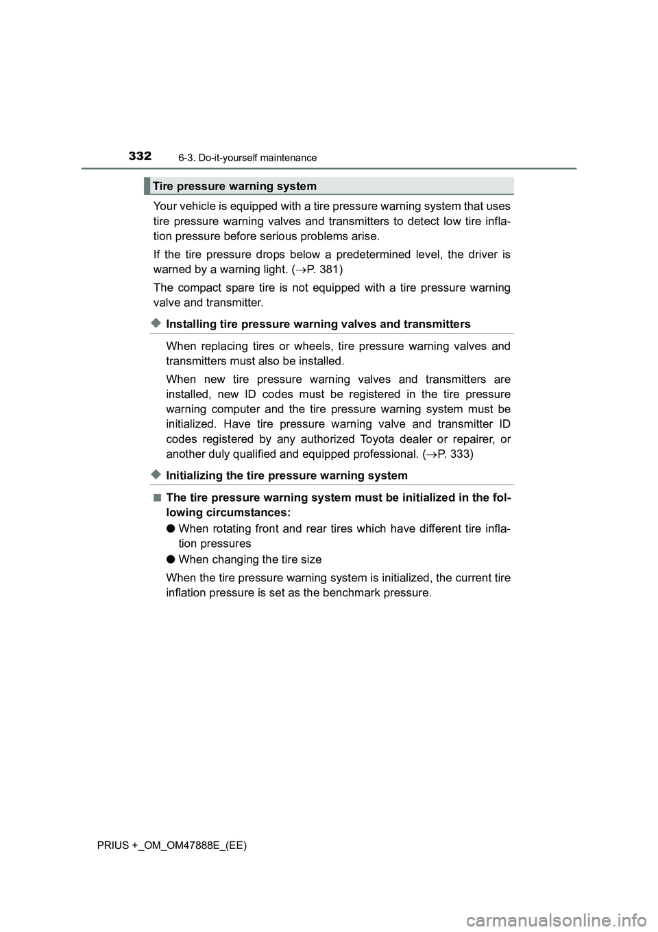 TOYOTA PRIUS PLUS 2014 Owners Manual 3326-3. Do-it-yourself maintenance
PRIUS +_OM_OM47888E_(EE)
Your vehicle is equipped with a tire pressure warning system that uses
tire pressure warning valves and transmitters to detect low tire infl TOYOTA PRIUS PLUS 2014 Owners Manual 3326-3. Do-it-yourself maintenance
PRIUS +_OM_OM47888E_(EE)
Your vehicle is equipped with a tire pressure warning system that uses
tire pressure warning valves and transmitters to detect low tire infl