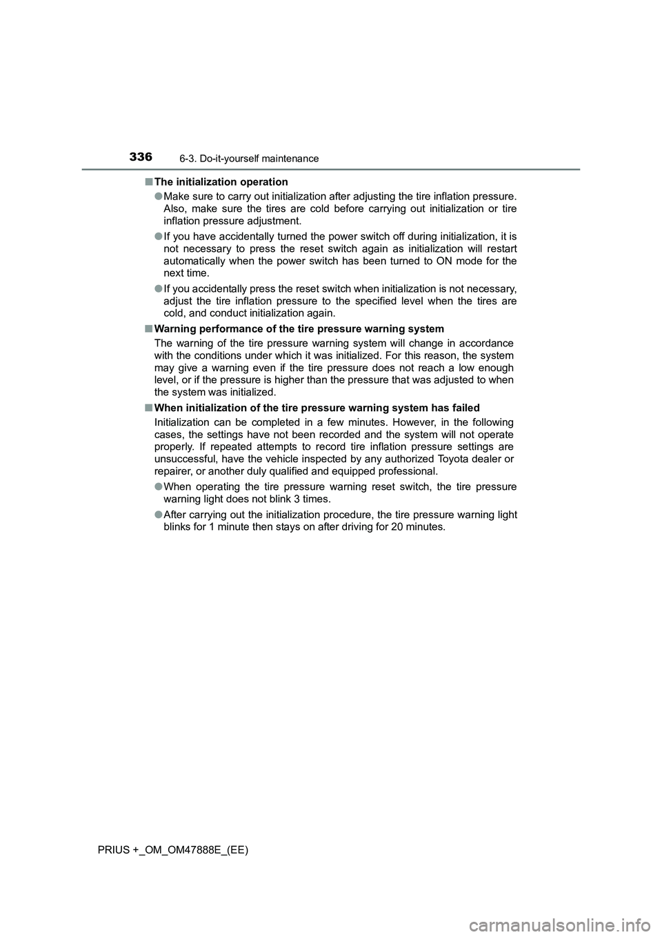 TOYOTA PRIUS PLUS 2014 Owners Manual 3366-3. Do-it-yourself maintenance
PRIUS +_OM_OM47888E_(EE)■
The initialization operation
●Make sure to carry out initialization after adjusting the tire inflation pressure.
Also, make sure the ti TOYOTA PRIUS PLUS 2014 Owners Manual 3366-3. Do-it-yourself maintenance
PRIUS +_OM_OM47888E_(EE)■
The initialization operation
●Make sure to carry out initialization after adjusting the tire inflation pressure.
Also, make sure the ti