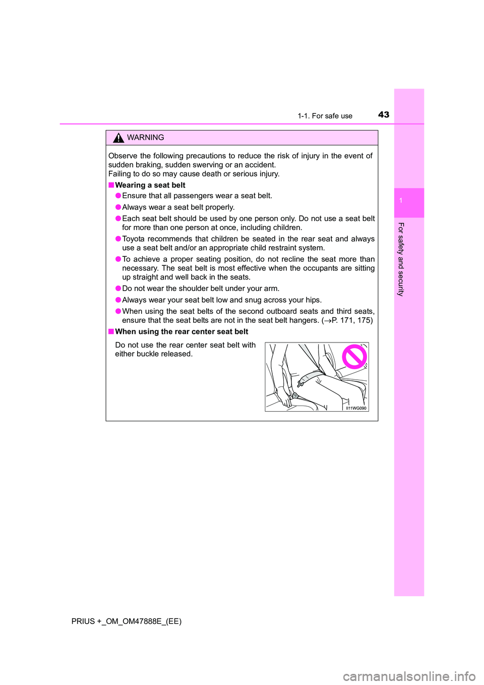 TOYOTA PRIUS PLUS 2014 Service Manual 431-1. For safe use
1
PRIUS +_OM_OM47888E_(EE)
For safety and security
WARNING
Observe the following precautions to reduce the risk of injury in the event of
sudden braking, sudden swerving or an acci TOYOTA PRIUS PLUS 2014 Service Manual 431-1. For safe use
1
PRIUS +_OM_OM47888E_(EE)
For safety and security
WARNING
Observe the following precautions to reduce the risk of injury in the event of
sudden braking, sudden swerving or an acci