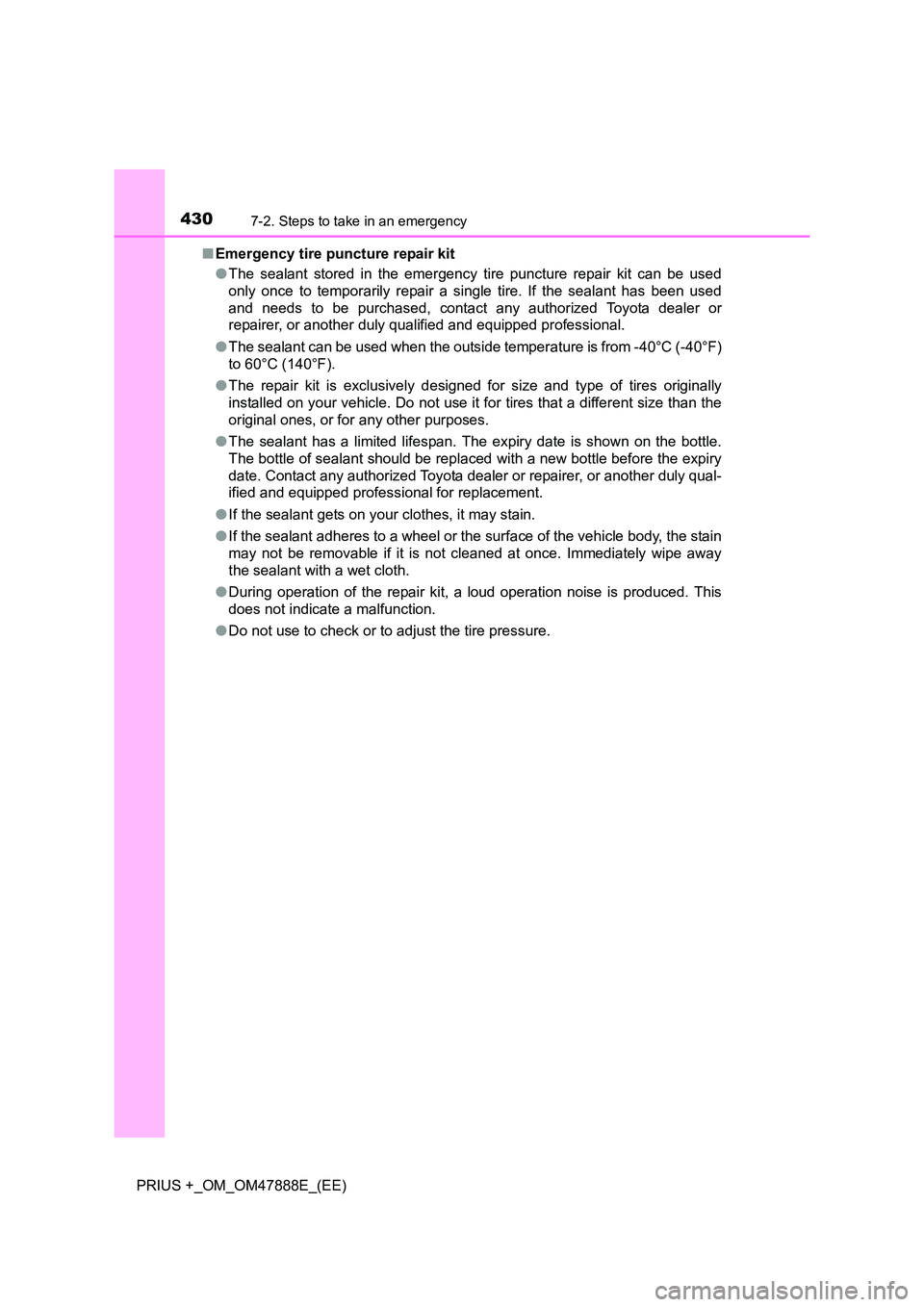 TOYOTA PRIUS PLUS 2014 Owners Manual 4307-2. Steps to take in an emergency
PRIUS +_OM_OM47888E_(EE)■
Emergency tire puncture repair kit
●The sealant stored in the emergency tire puncture repair kit can be used
only once to temporaril TOYOTA PRIUS PLUS 2014 Owners Manual 4307-2. Steps to take in an emergency
PRIUS +_OM_OM47888E_(EE)■
Emergency tire puncture repair kit
●The sealant stored in the emergency tire puncture repair kit can be used
only once to temporaril