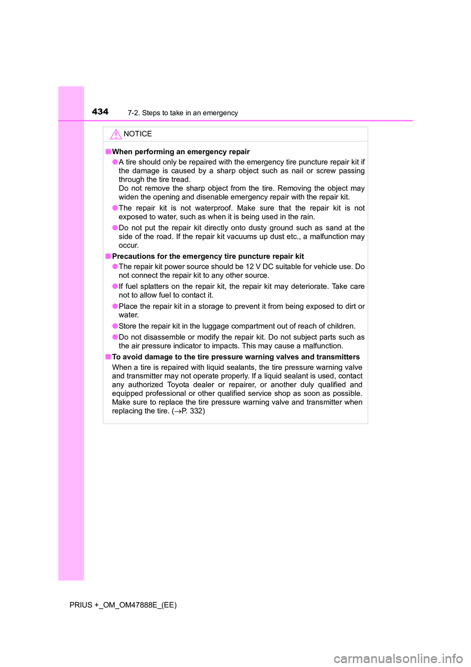 TOYOTA PRIUS PLUS 2014 Owners Manual 4347-2. Steps to take in an emergency
PRIUS +_OM_OM47888E_(EE)NOTICE
■
When performing an emergency repair
●A tire should only be repaired with the emergency tire puncture repair kit if
the damage TOYOTA PRIUS PLUS 2014 Owners Manual 4347-2. Steps to take in an emergency
PRIUS +_OM_OM47888E_(EE)NOTICE
■
When performing an emergency repair
●A tire should only be repaired with the emergency tire puncture repair kit if
the damage