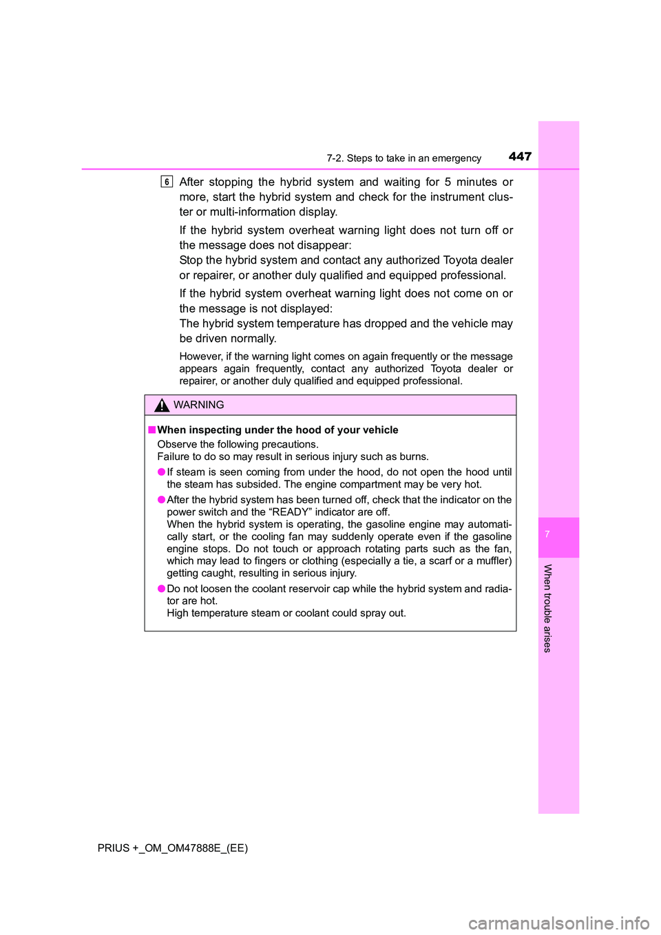 TOYOTA PRIUS PLUS 2014  Owners Manual 4477-2. Steps to take in an emergency
PRIUS +_OM_OM47888E_(EE)
7
When trouble arises
After stopping the hybrid system and waiting for 5 minutes or
more, start the hybrid system and check for the instr