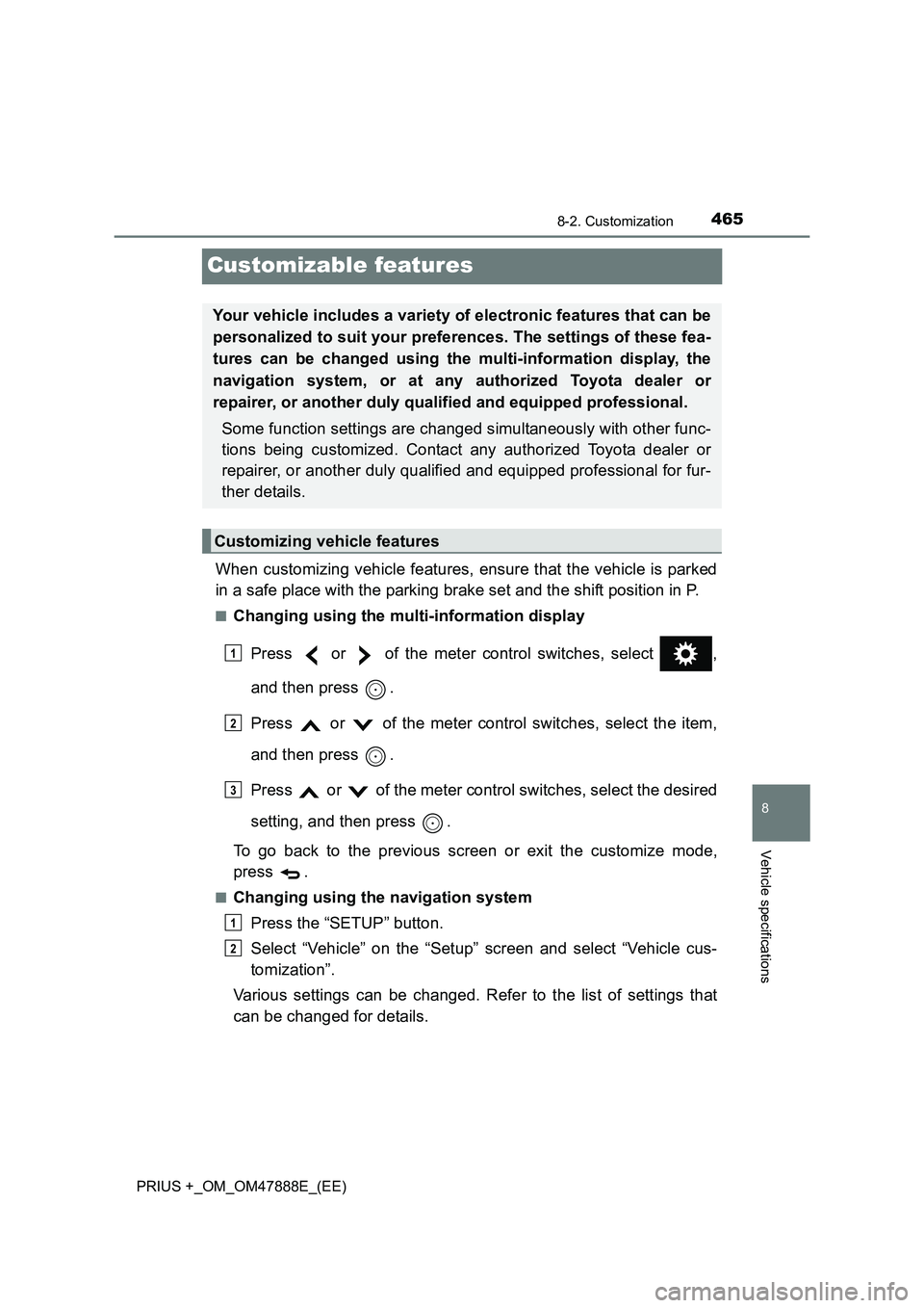 TOYOTA PRIUS PLUS 2014  Owners Manual 4658-2. Customization
PRIUS +_OM_OM47888E_(EE)
8
Vehicle specifications
Customizable features
When customizing vehicle features, ensure that the vehicle is parked
in a safe place with the parking brak