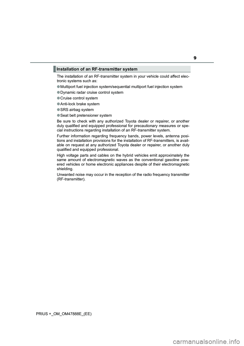 TOYOTA PRIUS PLUS 2014  Owners Manual 9
PRIUS +_OM_OM47888E_(EE)The installation of an RF-transmitter system in your vehicle could affect elec-
tronic systems such as:
●
Multiport fuel injection system/sequential multiport fuel injectio