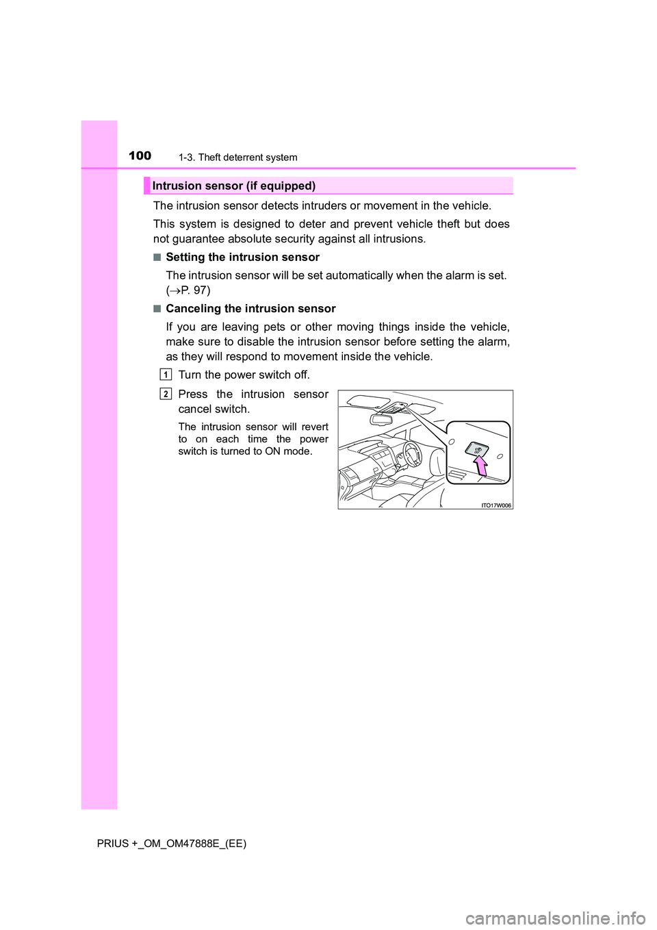 TOYOTA PRIUS PLUS 2014  Owners Manual 1001-3. Theft deterrent system
PRIUS +_OM_OM47888E_(EE)
The intrusion sensor detects intruders or movement in the vehicle.
This system is designed to deter and prevent vehicle theft but does
not guara